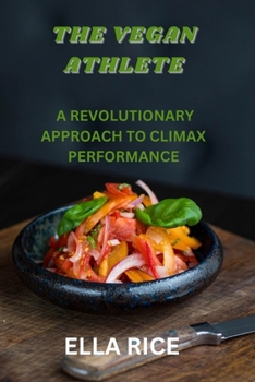 Paperback The Vegan Athlete: A Revolutionary Approach to Climax Performance Book