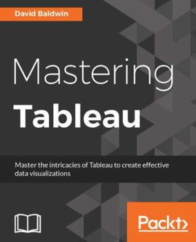Paperback Mastering Tableau: Smart Business Intelligence techniques to get maximum insights from your data Book
