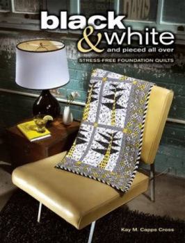 Paperback Black & White and Pieced all Over: Stress-free Foundation Quilts Book
