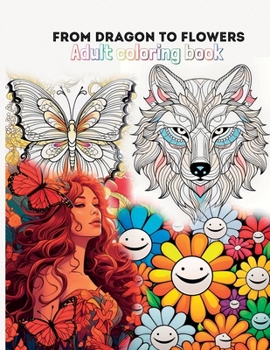 From Dragon to Flowers: Adult coloring book