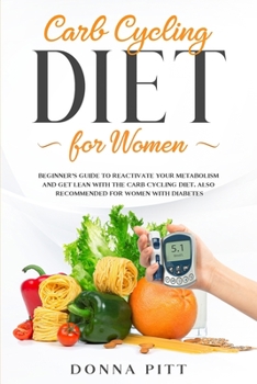 Paperback Carb Cycling for Women: Beginner's Guide to Reactivate Your Metabolism and Get Lean With the Carb Cycling Diet. Also Recommended For Women Wit Book