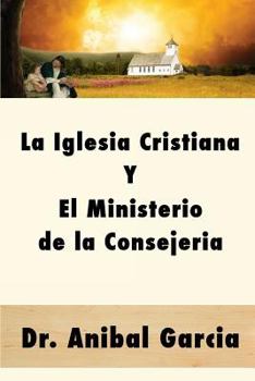 Paperback La Iglesia Cristiana y El Ministerio de la Consejeria [Spanish] Book