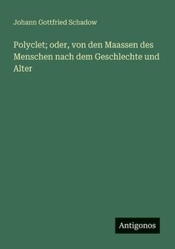 Paperback Polyclet; oder, von den Maassen des Menschen nach dem Geschlechte und Alter [German] Book