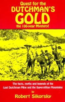 Paperback Quest for the Dutchman's Gold: The 100-Year Mystery: The Facts, Myths and Legends of the Lost Dutchman Mine and the Superstition M Book