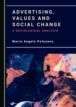 Hardcover Advertising, Values and Social Change: A Sociological Analysis Book