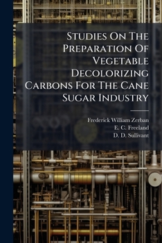 Studies On The Preparation Of Vegetable Decolorizing Carbons For The Cane Sugar Industry...