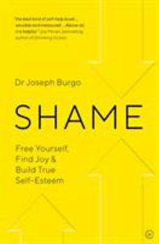 Paperback Shame: Free Yourself, Find Joy and Build True Self Esteem Book