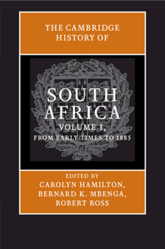 The Cambridge History of South Africa: Volume 1, from Early Times to 1885 - Book  of the Cambridge History of South Africa
