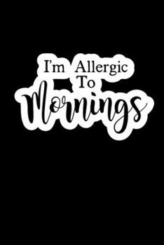 Im Allergic To Mornings: Composition Lined Notebook Journal Funny Gag Gift Sleep Lover