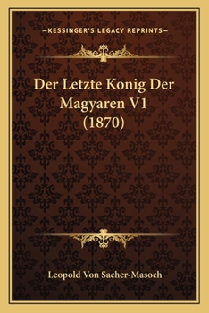 Paperback Der Letzte Konig Der Magyaren V1 (1870) [German] Book