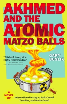 Paperback Akhmed and the Atomic Matzo Balls: A Novel of International Intrigue, Pork-Crazed Termites, and Motherhood Book
