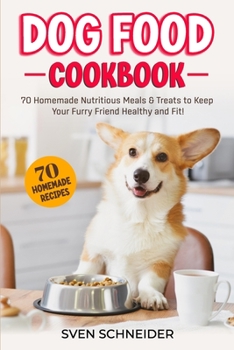 Paperback Dog Food Cookbook: 70 Homemade Nutritious Meals & Treats to Keep Your Furry Friend Healthy and Fit Book