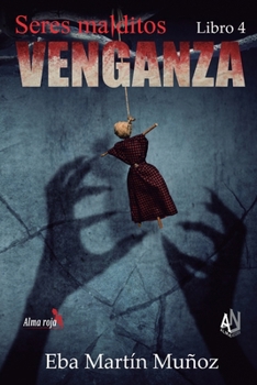 Seres Malditos. Venganza: Libro 4 - Book #4 of the Seres Malditos