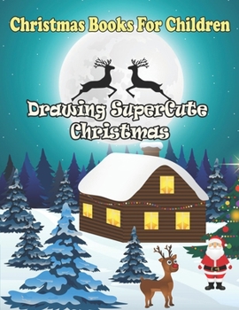 Paperback Christmas Books For Children: Drawing SuperCute christmas: Countdown Drawing Activity Book For Creative children Book