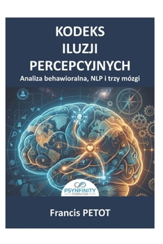 Analiza behawioralna i NLP: Kodeks bledów poznawczych, Glos Ciala i Rewolucja Trzech Mózgów – jak rozszyfrowac podswiadomosc i zharmonizowac czlowieka (Psynfinity Formation) (Polish Edition)