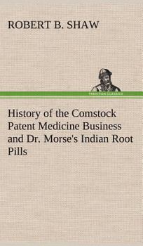 Hardcover History of the Comstock Patent Medicine Business and Dr. Morse's Indian Root Pills Book