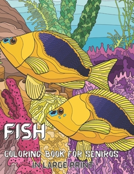 Fish Coloring Book For Seniros In Large Print: Beautiful Fish Designs for Stress Relief and Relaxation