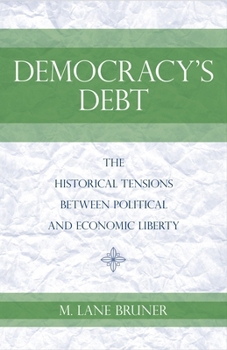 Hardcover Democracy's Debt: The Historical Tensions Between Political and Economic Liberty Book