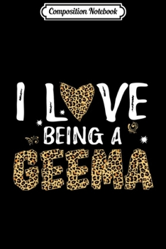 Composition Notebook: I Love Being GeeMa Leopard Style Fashion Grandma Funny Gifts  Journal/Notebook Blank Lined Ruled 6x9 100 Pages
