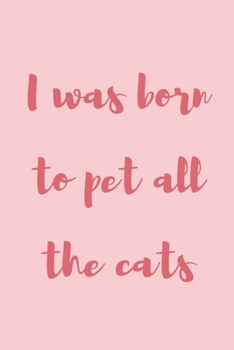 Paperback I was born to pet all the cats: novelty notebook for cat lovers 6x9 Book