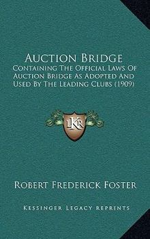 Paperback Auction Bridge: Containing The Official Laws Of Auction Bridge As Adopted And Used By The Leading Clubs (1909) Book