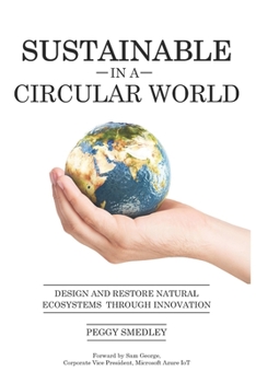 Paperback SUSTAINABLE in a CIRCULAR WORLD: Design and Restore Natural Ecosystem Through Innovation Book