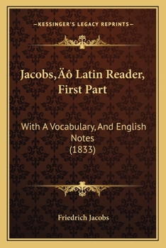 Paperback Jacobs' Latin Reader, First Part: With A Vocabulary, And English Notes (1833) Book