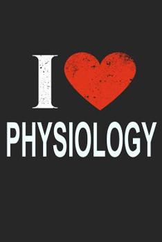 I Love Physiology: Gift For Physiologist