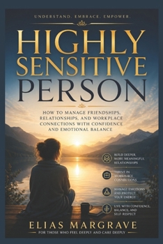 Highly Sensitive Person: How to Manage Friendships, Relationships, and Workplace Connections with Confidence and Emotional Balance