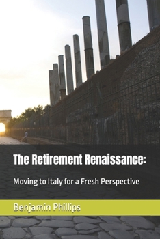 Paperback The Retirement Renaissance: Moving to Italy for a Fresh Perspective Book