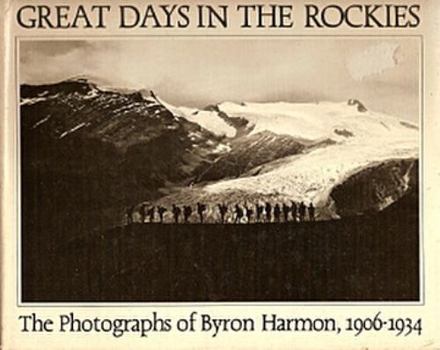 Hardcover Great Days in the Rockies: The Photographs of Byron Harmon, 1906-1934. Ed by Carole Harmon. With a Biography by Bart Robinson and an Appreciation by J Book