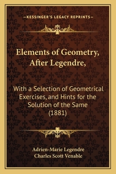 Paperback Elements of Geometry, After Legendre,: With a Selection of Geometrical Exercises, and Hints for the Solution of the Same (1881) Book