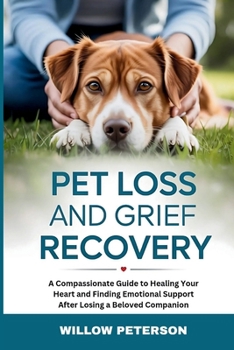 Paperback Pet Loss and Grief Recovery: A Compassionate Guide to Healing Your Heart and Finding Emotional Support After Losing a Beloved Companion Book