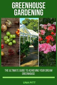 Paperback Greenhouse Gardening: The Ultimate Guide to Achieving Your Dream Greenhouse Book