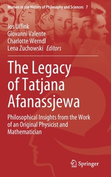 Hardcover The Legacy of Tatjana Afanassjewa: Philosophical Insights from the Work of an Original Physicist and Mathematician Book