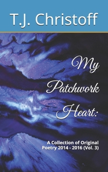 Paperback My Patchwork Heart: A Collection of Original Poetry 2014 - 2016 (Vol. 3) Book