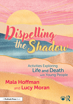 Paperback Dispelling the Shadow: Activities Exploring Life and Death with Young People Book