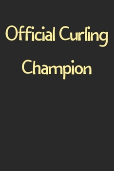 Official Curling Champion: Lined Journal, 120 Pages, 6 x 9, Funny Curling Gift Idea, Black Matte Finish (Official Curling Champion Journal)