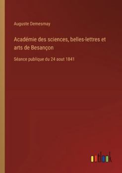 Paperback Académie des sciences, belles-lettres et arts de Besançon: Séance publique du 24 aout 1841 [French] Book