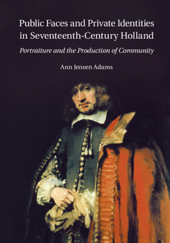 Paperback Public Faces and Private Identities in Seventeenth-Century Holland: Portraiture and the Production of Community Book