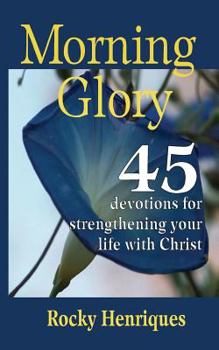 Paperback Morning Glory: 45 devotions to strengthen your life in Christ Book