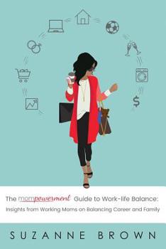 Paperback The Mompowerment Guide to Work-Life Balance: Insights from Working Moms on Balancing Career and Family Book