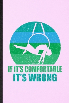 Paperback It It's Comfortable It's Wrong: Lined Notebook For Yogic Workout Namaste. Funny Ruled Journal For Aerial Yoga Trainer. Unique Student Teacher Blank Co Book