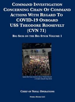 Hardcover Command Investigation Concerning Chain Of Command Actions With Regard To COVID-19 Onboard USS Theodore Roosevelt (CVN 71): Big Sick on the Big Stick: Book