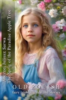 The Sprig of the Paradise Apple Tree: Ancient Polish Fairy Tales, Legends and Stories