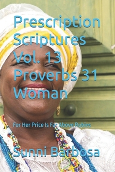 Paperback Prescription Scriptures Vol. 13 Proverbs 31 Woman: For Her Price Is Far Above Rubies Book