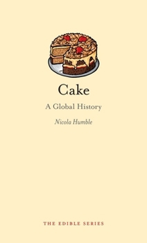 Cake: A Global History - Book  of the Edible Series