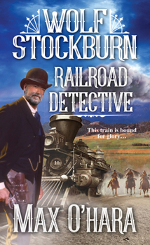 Wolf Stockburn, Railroad Detective - Book #1 of the Wolf Stockburn, Railroad Detective