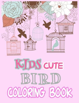 Paperback Kids Cute Bird Coloring Book: 60 Cute, Beautiful, Unique bird Coloring Pages (little bird drawing and activity book for kids) Book