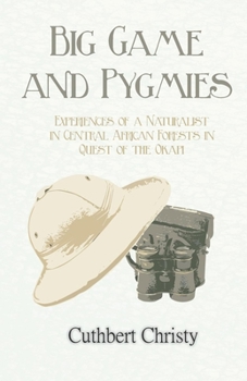 Paperback Big Game and Pygmies - Experiences of a Naturalist in Central African Forests in Quest of the Okapi Book